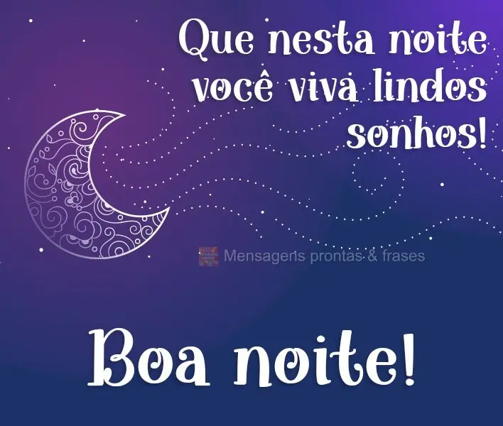 Que nesta noite você viva lindos sonhos!  Boa noite!