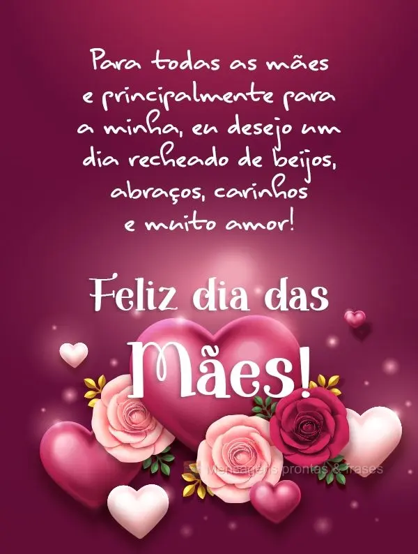 Para todas as mães e principalmente para a minha, eu desejo um dia recheado de beijos, abraços, carinhos e muito amor!  Feliz dia das Mães!