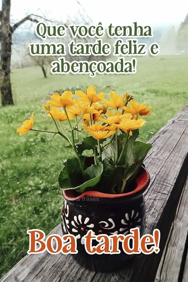 Que você tenha uma tarde feliz e abençoada! Boa tarde! 