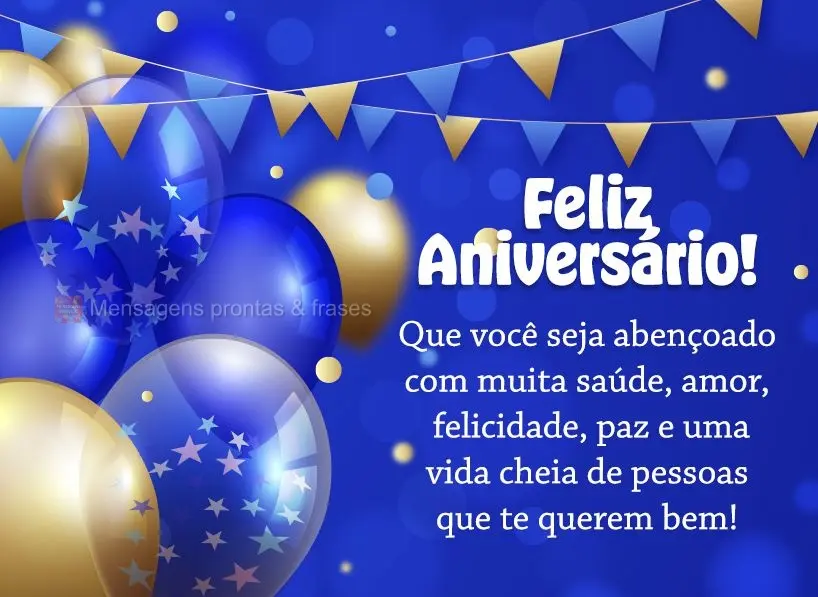 Que você seja abençoado com muita saúde, amor, felicidade, paz e uma vida cheia de pessoas que te querem bem! Feliz Aniversário! 