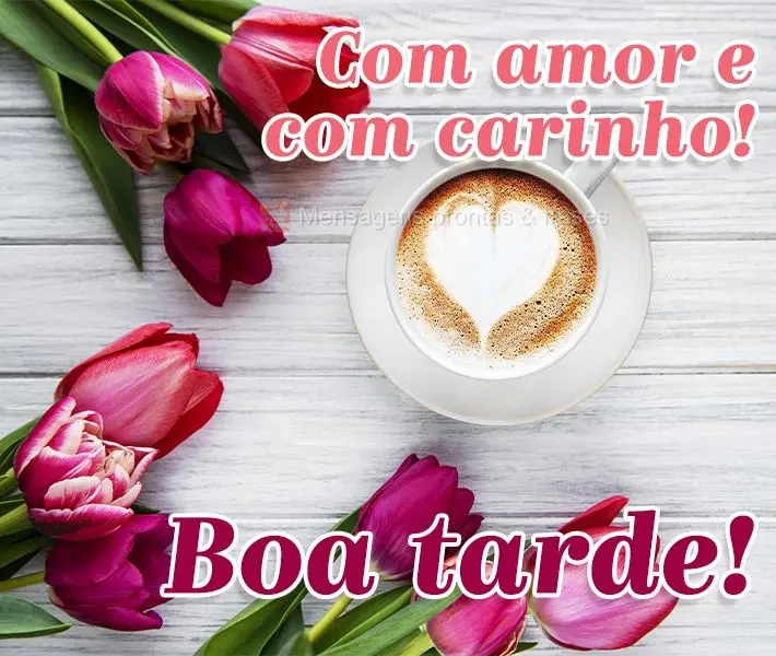 Com amor e com carinho! Boa tarde!