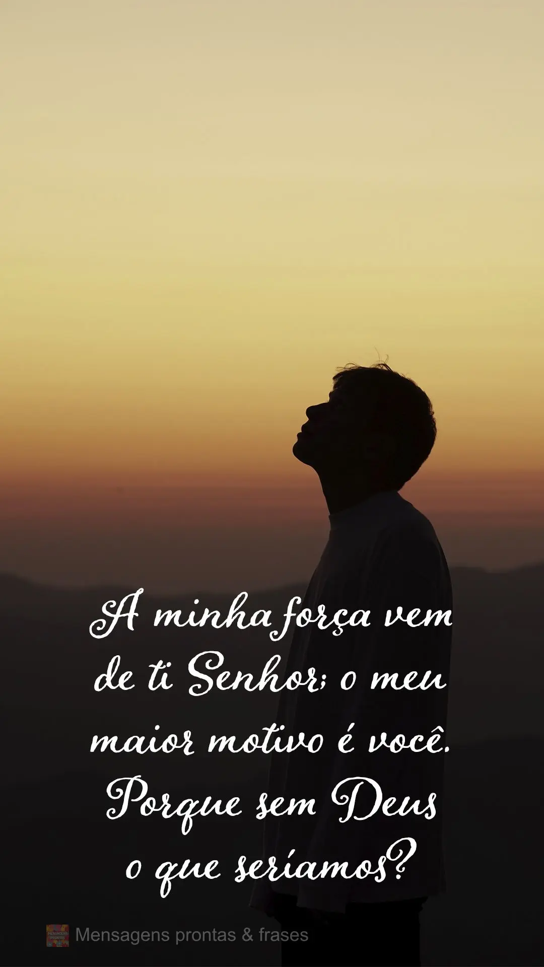 A minha força vem de ti Senhor; o meu maior motivo é você. Porque sem Deus, o que seríamos?