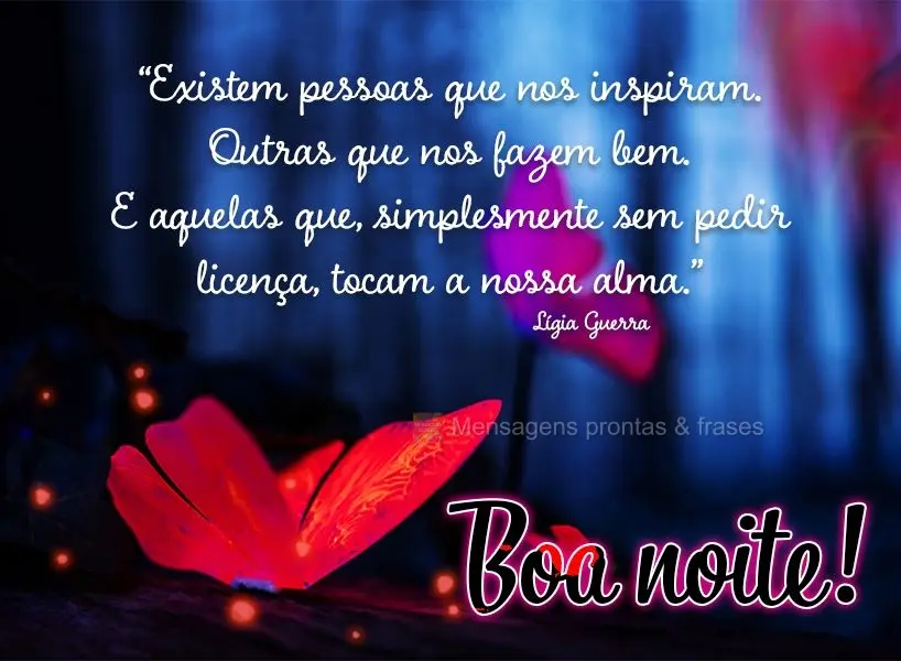 “Existem pessoas que nos inspiram. Outras que nos fazem bem. E aquelas que, simplesmente sem pedir licença, tocam a nossa alma.” Boa noite! Lígia G...