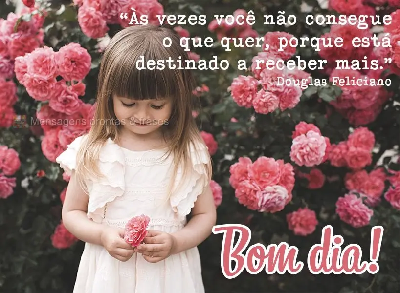 “As vezes você não consegue o que quer porque está destinado a receber mais."  Bom dia! Douglas Feliciano