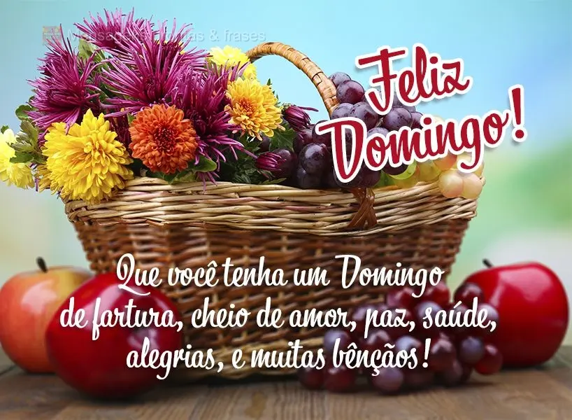 Que você tenha um Domingo de fartura. Cheio de amor, paz, saúde, alegrias e muitas bênçãos! Feliz Domingo!