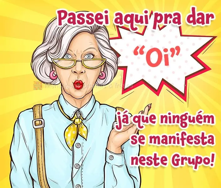 Passei aqui pra dar “Oi” já que ninguém se manifesta neste Grupo!