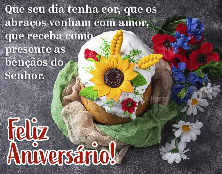 Que seu dia tenha cor, que os abraços venham com amor, que receba como presente as bênçãos do Senhor. Feliz aniversário!