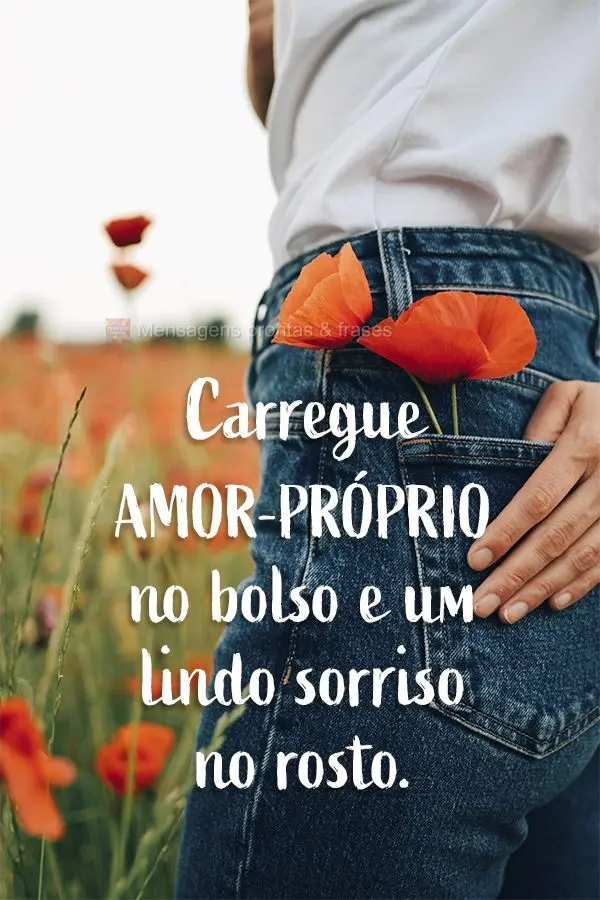 Carregue amor-próprio no bolso e um lindo sorriso no rosto.