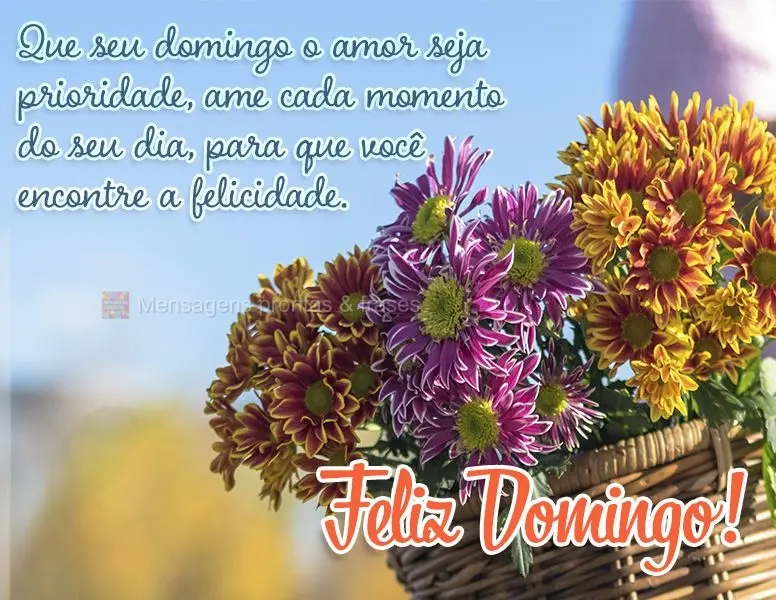 Que em seu domingo o amor seja prioridade. Ame cada momento do seu dia, para que você encontre a felicidade. Feliz Domingo!