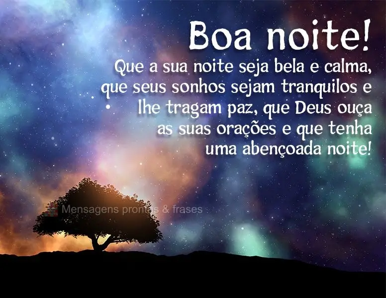 Que a sua noite seja bela e calma, que seus sonhos sejam tranquilos e lhe tragam paz. Que Deus ouça as suas orações e que tenha uma abençoada noite! ...