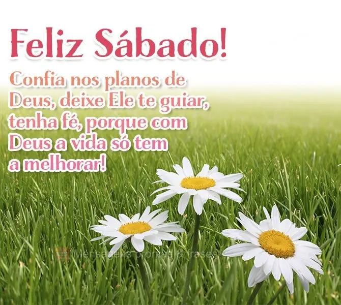 Confia nos planos de Deus, deixe Ele te guiar, tenha fé, porque com Deus a vida só tem a melhorar! Feliz Sábado!