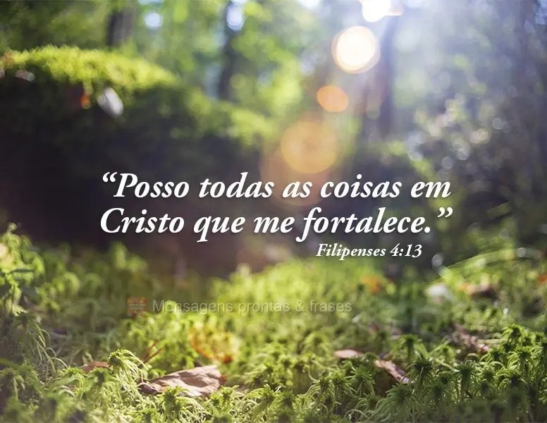 “Posso todas as coisas em Cristo que me fortalece.” Filipenses 4:13