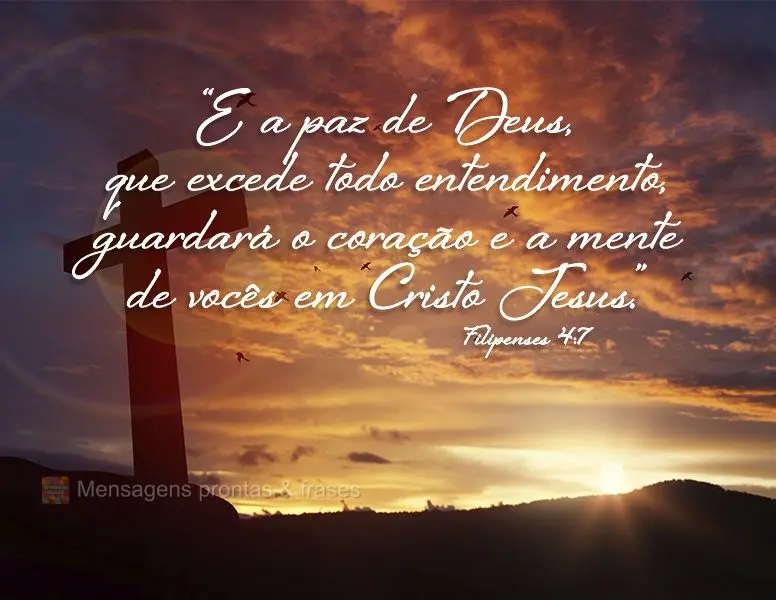 “E a paz de Deus, que excede todo entendimento, guardará o coração e a mente de vocês em Cristo Jesus.” Filipenses 4:7