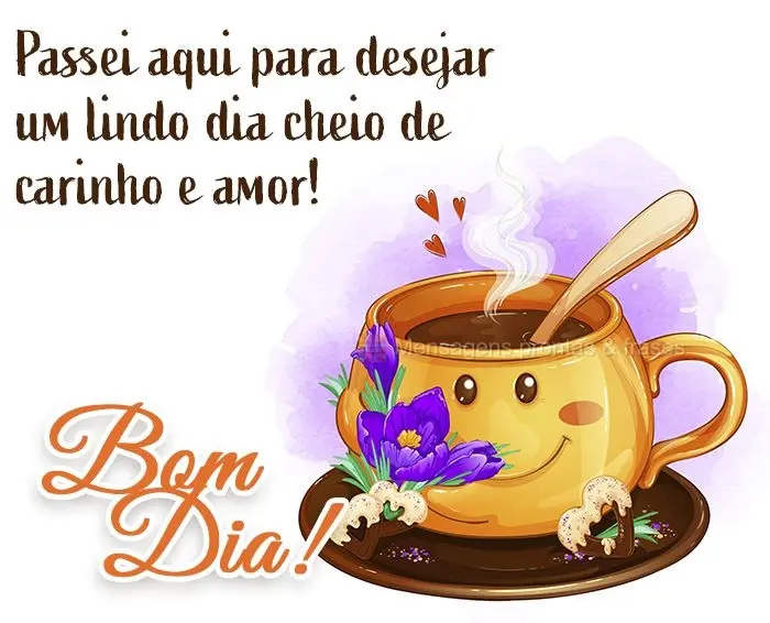 Passei aqui para desejar um lindo dia cheio de carinho e amor! Bom dia!