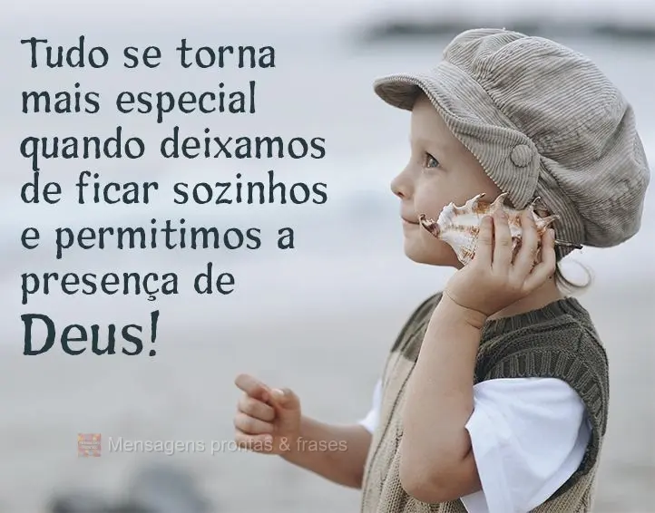 Tudo se torna mais especial quando deixamos de ficar sozinhos e permitimos a presença de Deus!