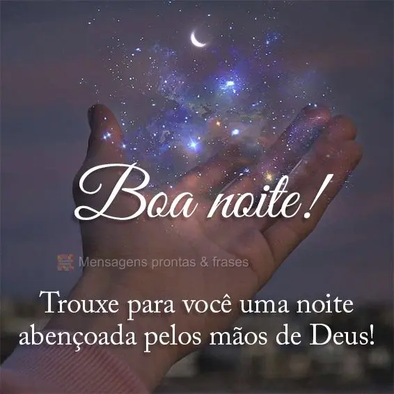 Trouxe para você uma noite abençoada pelas mãos de Deus! Boa noite!