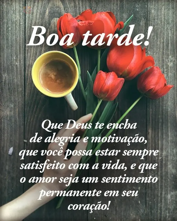 Que Deus te encha de alegria e motivação, que você possa estar sempre satisfeito com a vida e que o amor seja um sentimento permanente em seu coraçã...