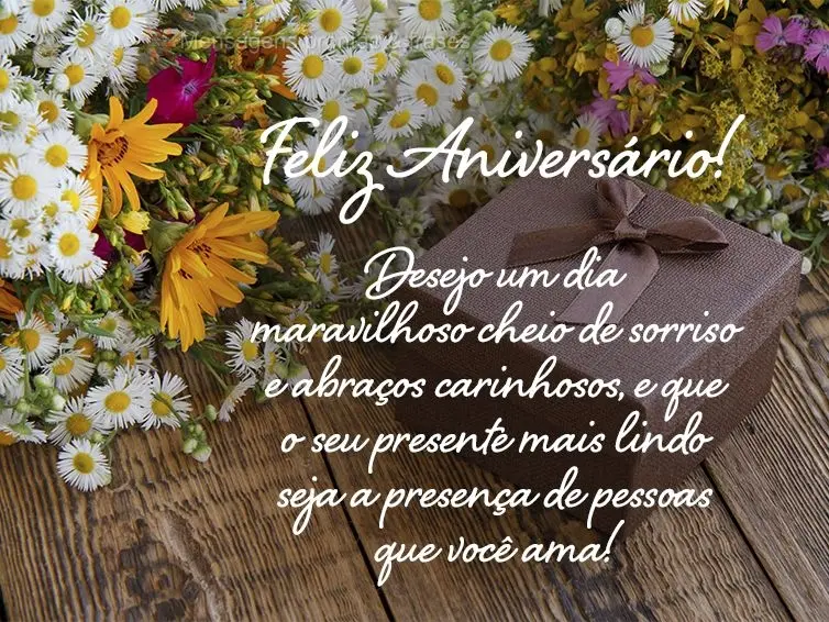 Desejo um dia maravilhoso, cheio de sorriso e abraços carinhosos, e que o seu presente mais lindo seja a presença de pessoas que você ama! Feliz Anive...