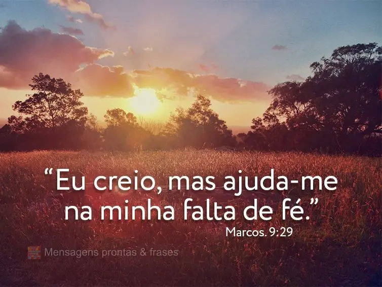 “Eu creio, mas ajuda-me na minha falta de fé.” Marcos 9:29