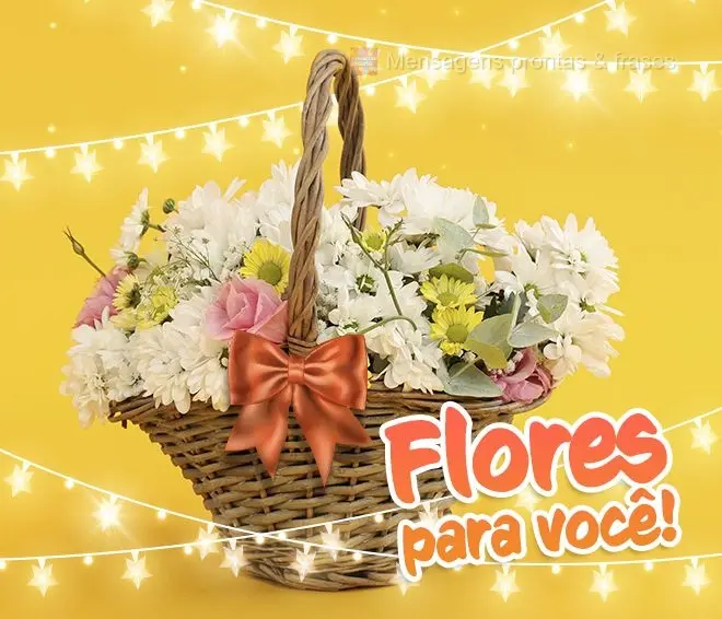 Flores para você!