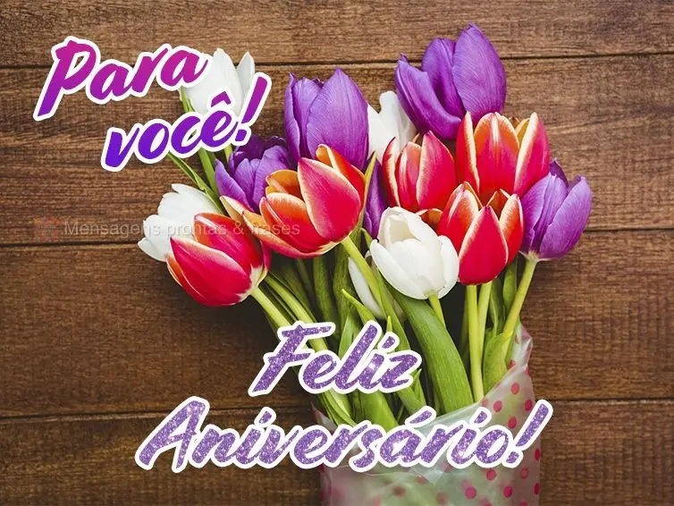 Para você! Feliz Aniversário!