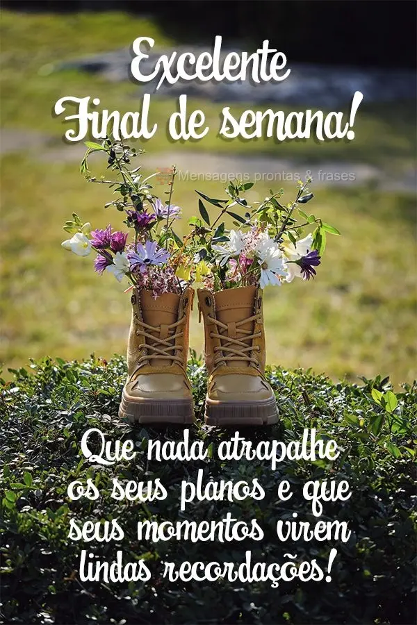 Que nada atrapalhe os seus planos e que seus momentos virem lindas recordações! Excelente final de semana!