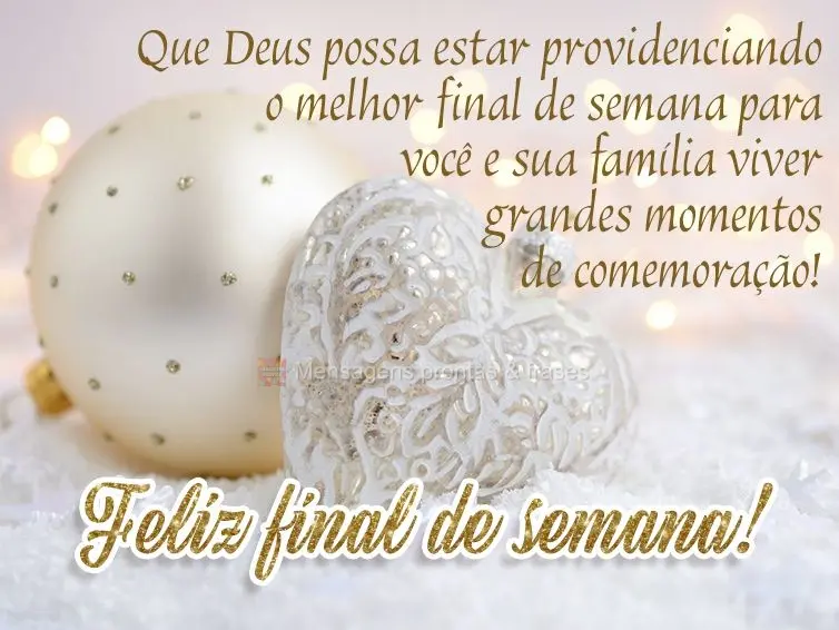 Que Deus possa providenciar o melhor final de semana para você e sua família viverem grandes momentos de comemoração! Feliz final de semana!