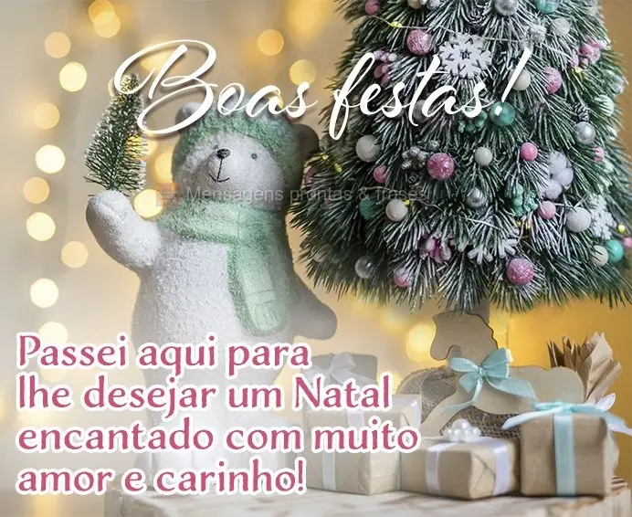 Passei aqui para lhe desejar um Natal encantado com muito amor e carinho!  Boas festas!