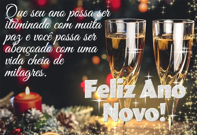 Que seu ano possa ser iluminado com muita paz e você possa ser abençoado com uma vida cheia de milagres. Feliz Ano Novo!