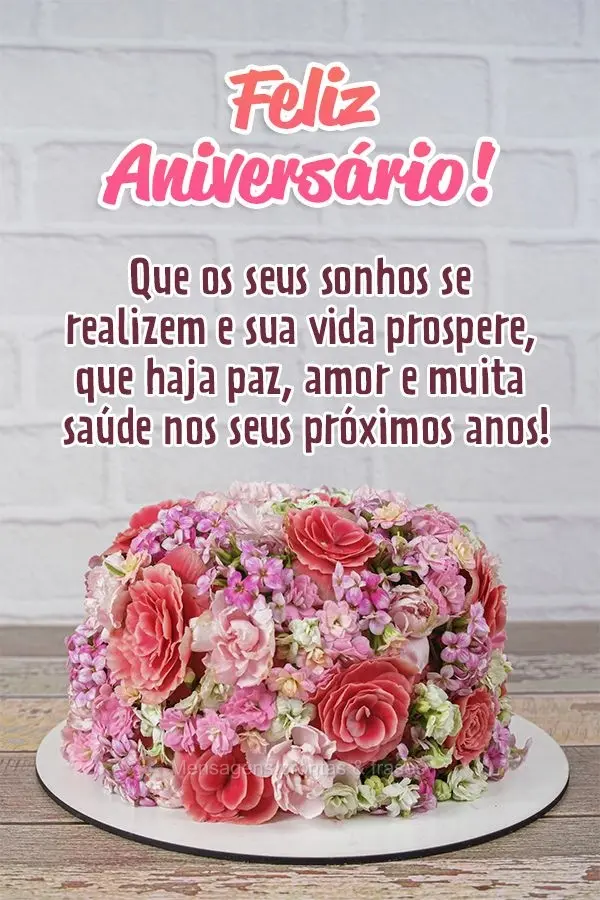 Que os seus sonhos se realizem e sua vida prospere, que haja paz, amor e muita saúde nos seus próximos anos! Feliz Aniversário!