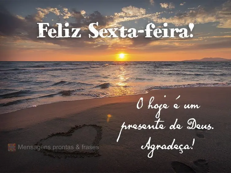 O hoje é um presente de Deus. Agradeça! Feliz Sexta-feira! 