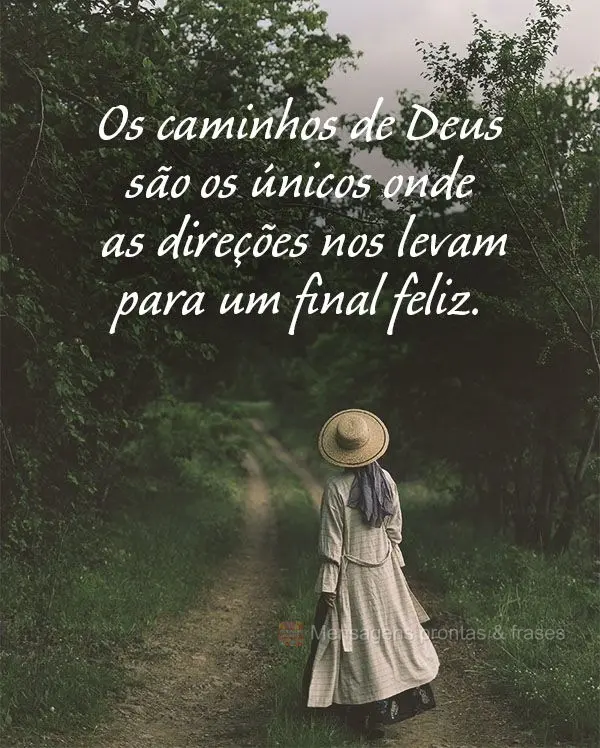 Os caminhos de Deus são os únicos onde as direções nos levam para um final feliz.