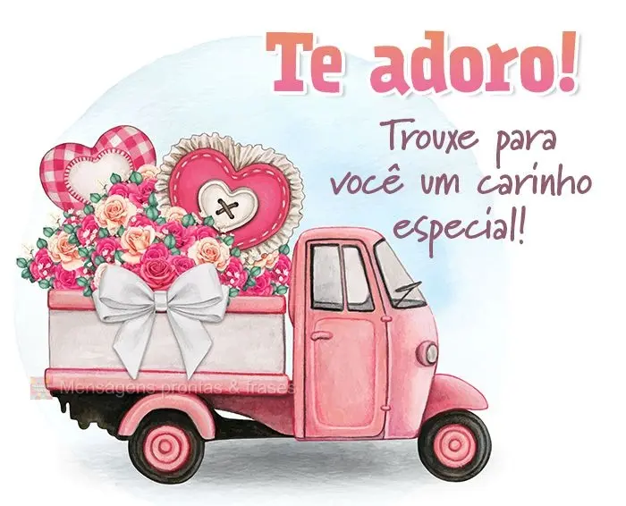 Trouxe para você um carinho especial! Te adoro!