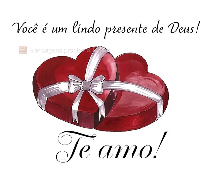 Você é um lindo presente de Deus!  Te amo!