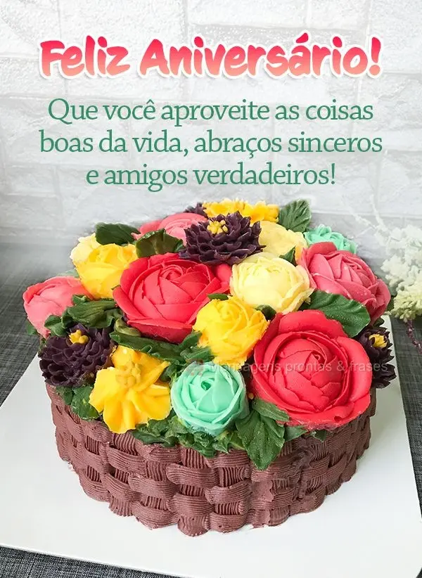 Que você aproveite as coisas boas da vida, abraços sinceros e amigos verdadeiros! Feliz Aniversário!