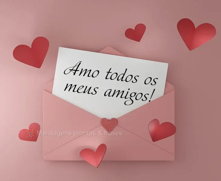 Amo todos os meus amigos!