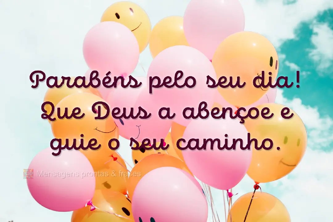 Parabéns pelo seu dia! Que Deus a abençoe e guie o seu caminho.