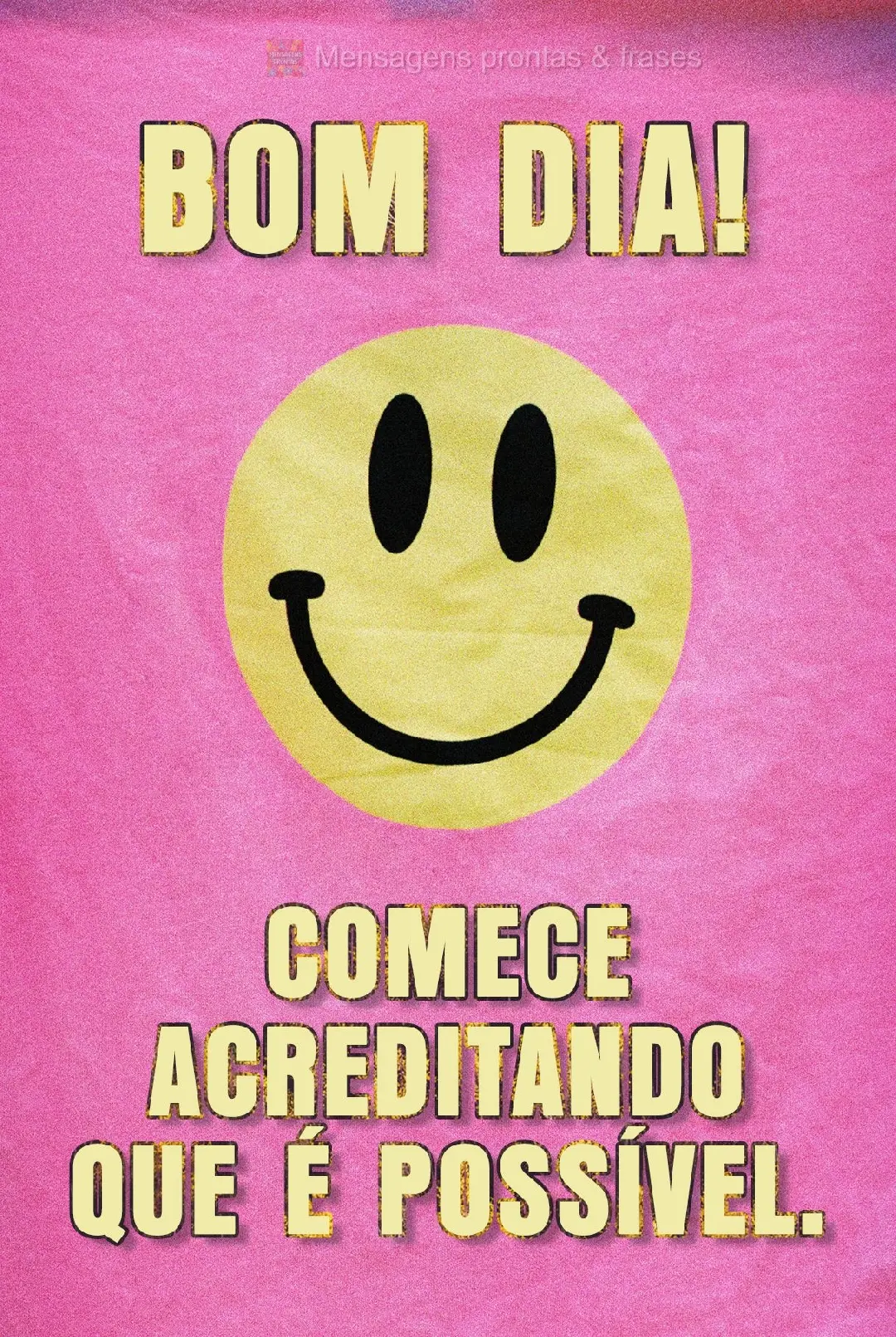 Comece acreditando que é possível. Bom dia!