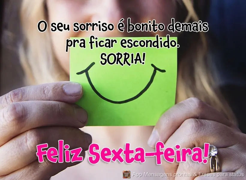 O seu sorriso é bonito demais pra ficar escondido. SORRIA! Feliz Sexta-feira! 