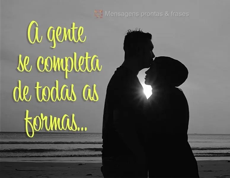 A gente se completa de todas as formas…