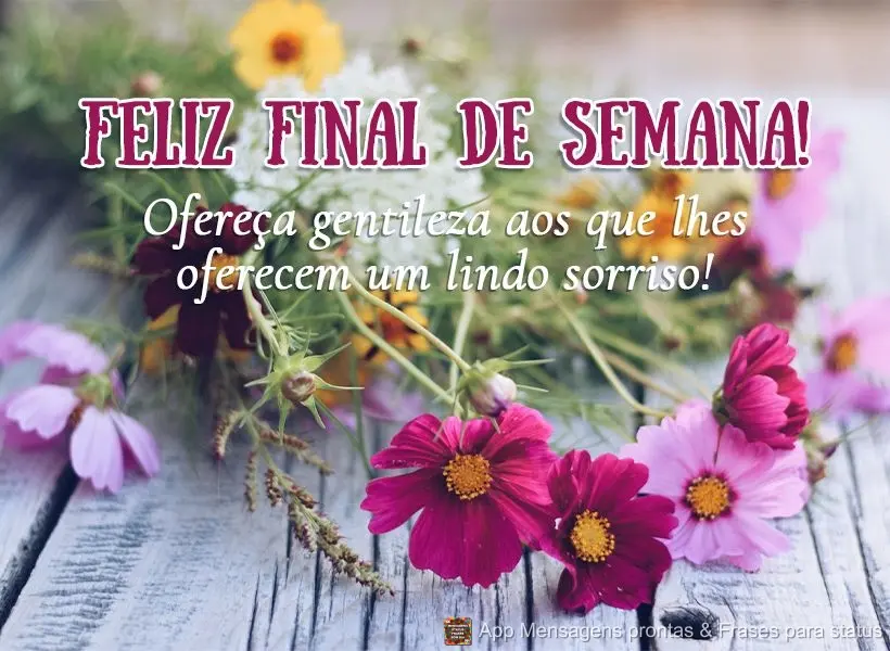 Ofereça gentileza aos que lhe oferecem um lindo sorriso! Feliz final de semana! 