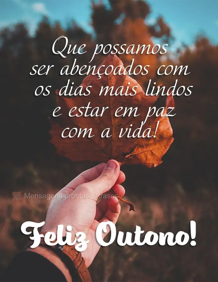 Que possamos ser abençoados com os dias mais lindos e estar em paz com a vida! Feliz Outono! 