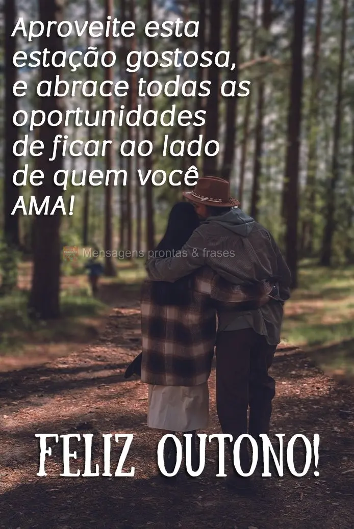 Aproveite esta estação gostosa e abrace todas as oportunidades de ficar ao lado de quem você ama! Feliz Outono!