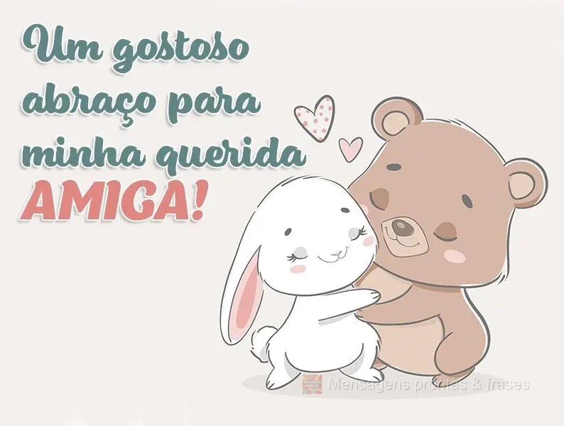 Um gostoso abraço para minha querida amiga!