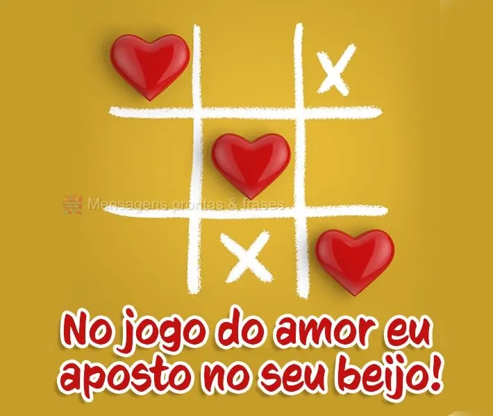 No jogo do amor eu aposto no seu beijo!