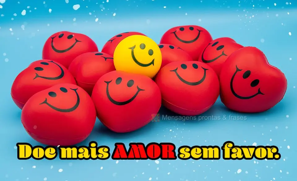 Doe mais amor sem favor.