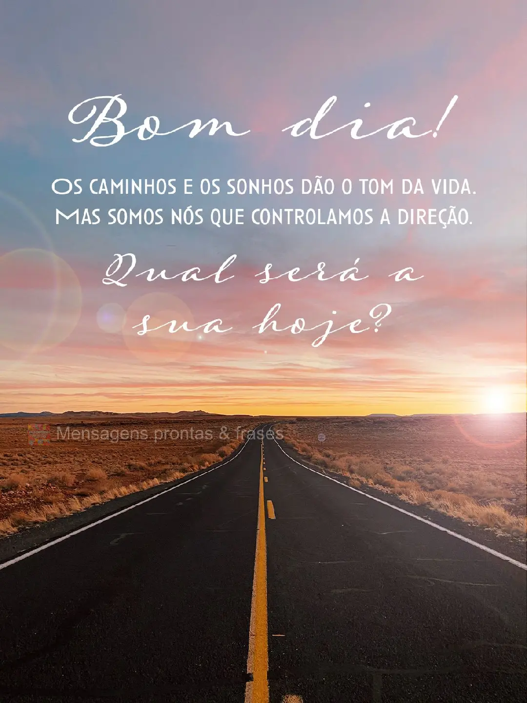 Bom dia! Os caminhos e os sonhos dão o tom da vida. Mas somos nós que controlamos a direção.  Qual será a sua hoje?