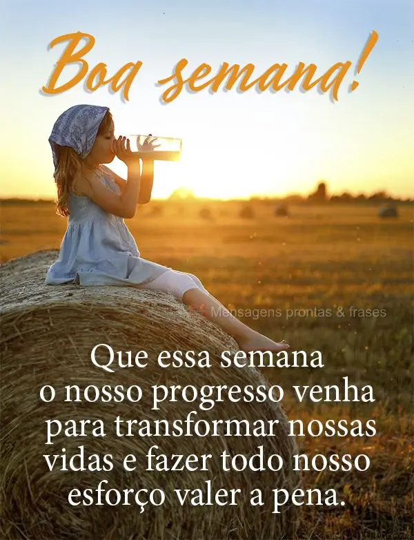 Que essa semana o nosso progresso venha para transformar nossas vidas e fazer todo nosso esforço valer a pena. Boa semana!