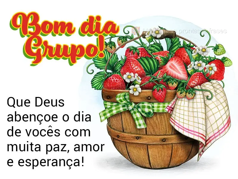 Que Deus abençoe o dia de vocês com muita paz, amor e esperança! Bom dia Grupo!