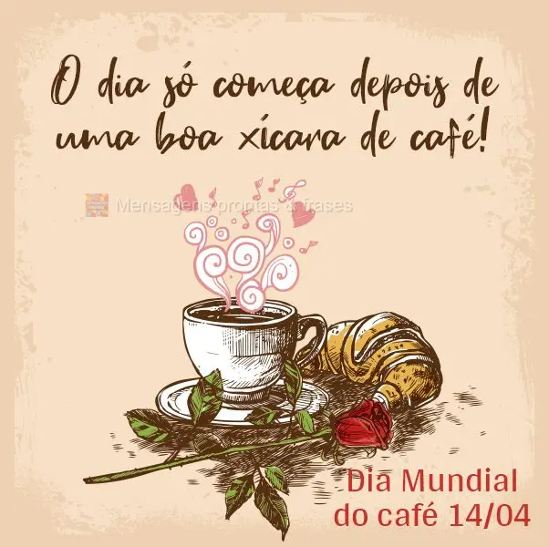 O dia só começa depois de uma boa xícara de café! Dia Mundial do café 14/04